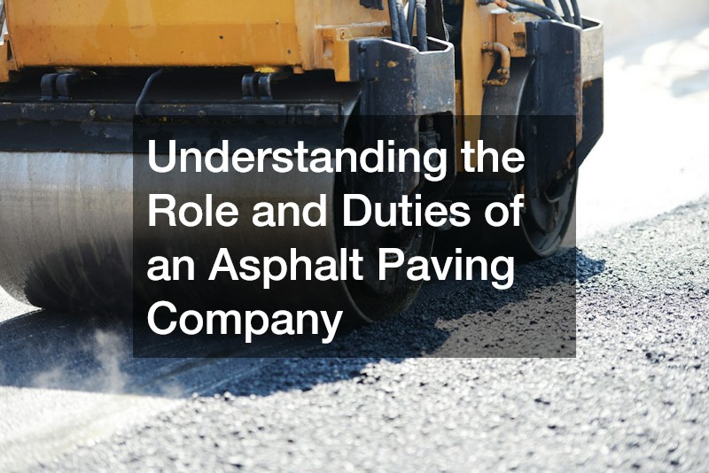 Understanding the Role and Duties of an Asphalt Paving Company